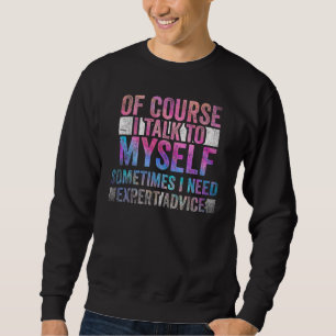 Sudadera Por supuesto, a veces me hablo a mí mismo. Necesit