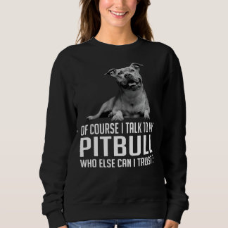 Sudadera Por Supuesto, Hablo Con Mi Pitbull Quien Más Pueda