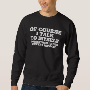 Sudadera Por supuesto, hablo conmigo mismo a veces necesito
