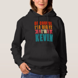 Sudadera Por supuesto que estoy en lo cierto soy Kevin