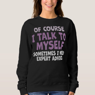 Sudadera Por supuesto que hablo conmigo mismo a veces neces