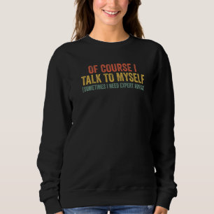 Sudadera Por supuesto que hablo conmigo mismo a veces neces