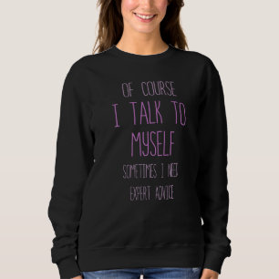 Sudadera Por supuesto que hablo conmigo mismo a veces neces