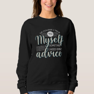Sudadera Por supuesto que hablo conmigo mismo a veces neces