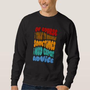 Sudadera Por supuesto que hablo conmigo mismo, necesito con