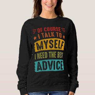Sudadera Por supuesto que hablo conmigo mismo, necesito el