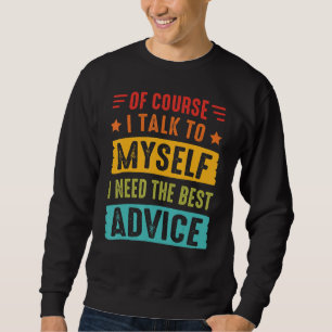 Sudadera Por supuesto que hablo conmigo mismo, necesito el