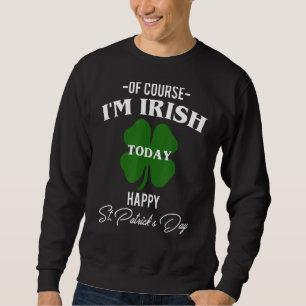 Sudadera Por Supuesto Que Hoy Soy Irlandés Feliz Día De Los