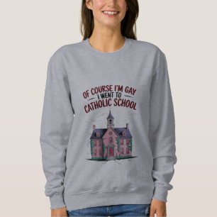 Sudadera Por supuesto que soy gay, fui a la escuela católic