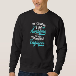 Sudadera Por supuesto que soy increíble. Soy Ingeniero Aero