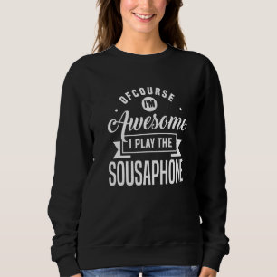 Sudadera Por supuesto que soy increíble y toco el tuba de S