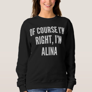 Sudadera Por supuesto que tengo razón, soy Alina