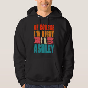 Sudadera Por supuesto que tengo razón, soy Ashley
