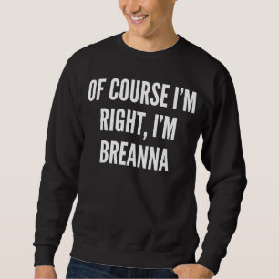 Sudadera Por supuesto que tengo razón, soy Breanna