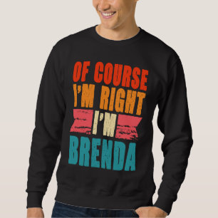 Sudadera Por supuesto que tengo razón, soy Brenda