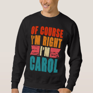 Sudadera Por supuesto que tengo razón, soy Carol