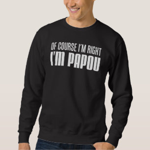 Sudadera Por supuesto que tengo razón, soy el abuelo griego