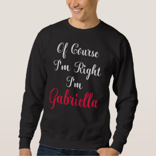 Sudadera Por Supuesto Que Tengo Razón Soy Gabriella