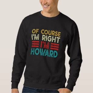 Sudadera POR SUPUESTO QUE TENGO RAZÓN SOY HOWARD Funny Chri