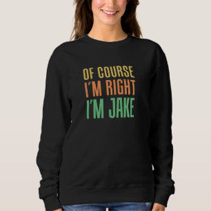 Sudadera Por supuesto que tengo razón, soy Jake Funny