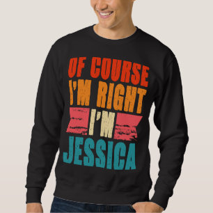 Sudadera Por supuesto que tengo razón, soy Jessica