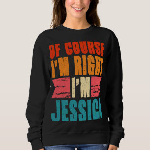 Sudadera Por supuesto que tengo razón, soy Jessica