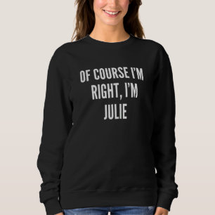 Sudadera Por supuesto que tengo razón, soy Julie