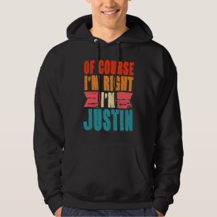 Sudadera Por supuesto que tengo razón, soy Justin
