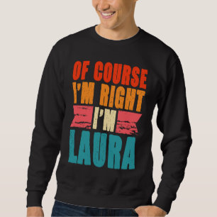 Sudadera Por supuesto que tengo razón, soy Laura