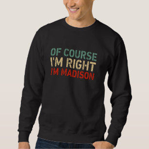Sudadera POR SUPUESTO QUE TENGO RAZÓN SOY Madison Cumpleaño