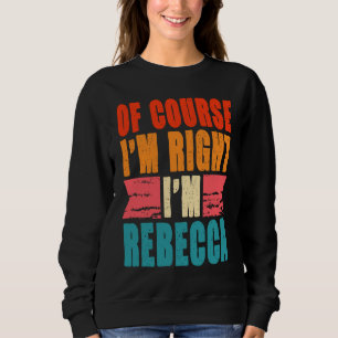 Sudadera Por supuesto que tengo razón, soy Rebecca