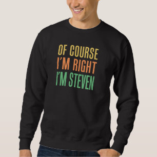 Sudadera Por supuesto que tengo razón, soy Steven