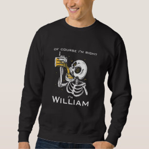 Sudadera Por supuesto que tengo razón, soy William.