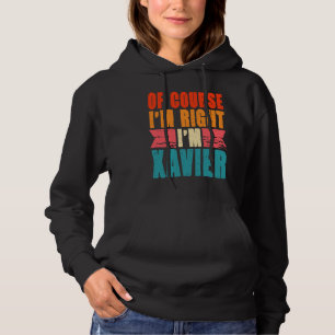 Sudadera Por supuesto que tengo razón, soy Xavier
