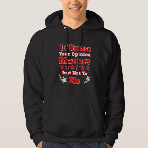 Sudadera Por Supuesto, Tu Opinión No Me Importa.