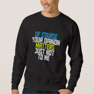 Sudadera Por Supuesto, Tu Opinión No Me Importa.