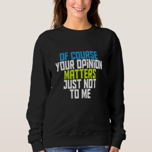 Sudadera Por Supuesto, Tu Opinión No Me Importa.