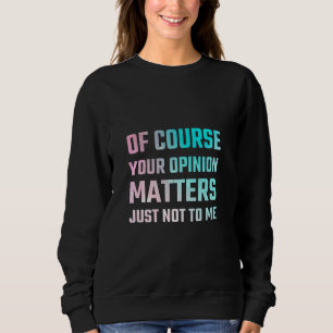 Sudadera Por Supuesto, Tu Opinión No Me Importa.