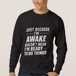 Sudadera Porque estoy despierto, no significa que esté list