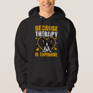 Sudadera Porque la terapia es costosa en Boston terrier