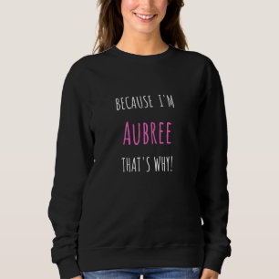 Sudadera ¡Porque soy Aubree, por eso! Apellido divertido re