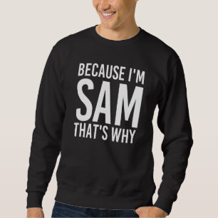Sudadera Porque soy Sam, por eso es la idea divertida