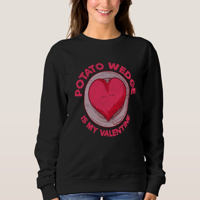 Sudadera Potato Wedge Is My Valentine French Fries Potato (Anverso)