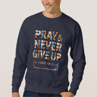 Sudadera Pray & Never Give Up Luke 18:1 