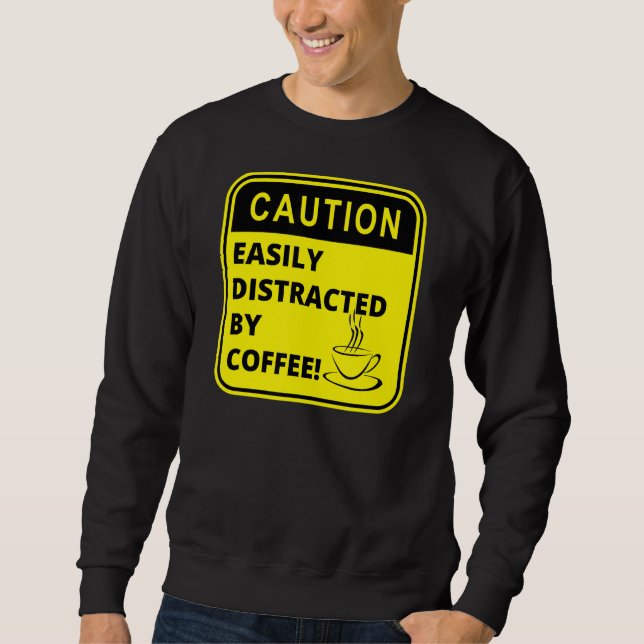 Sudadera Precaución Fácilmente Distraído Por Café Café (Anverso)