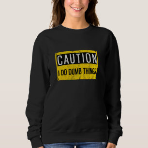 Sudadera Precaución Si Tonto Cosas Señal De Advertencia De 