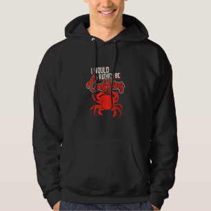 Sudadera Preferiría Estar Cazando Cangrejo Pescador