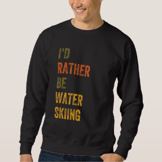 Sudadera Preferiría estar haciendo esquí acuático