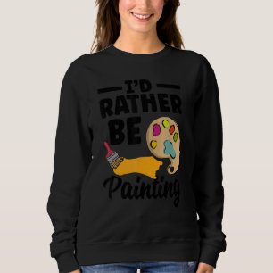 Sudadera Preferiría estar pintando pintor pinta obra de art