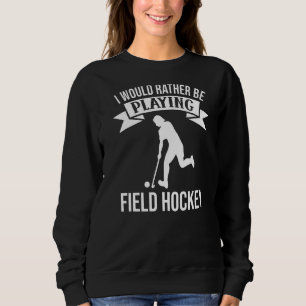 Sudadera Preferiría Jugar Al Hockey De Campo